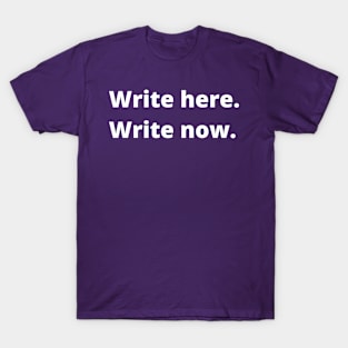 Write here Write now T-Shirt